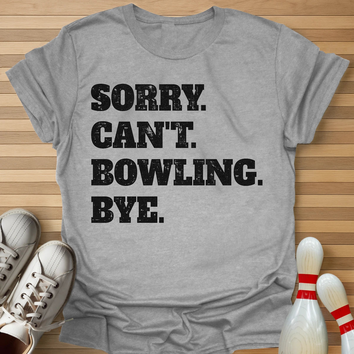 Sorry. Can't. Bowling. Bye. T-Shirt