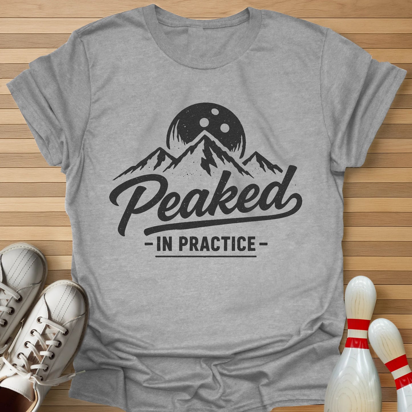 I Peak In Practice T-Shirt
