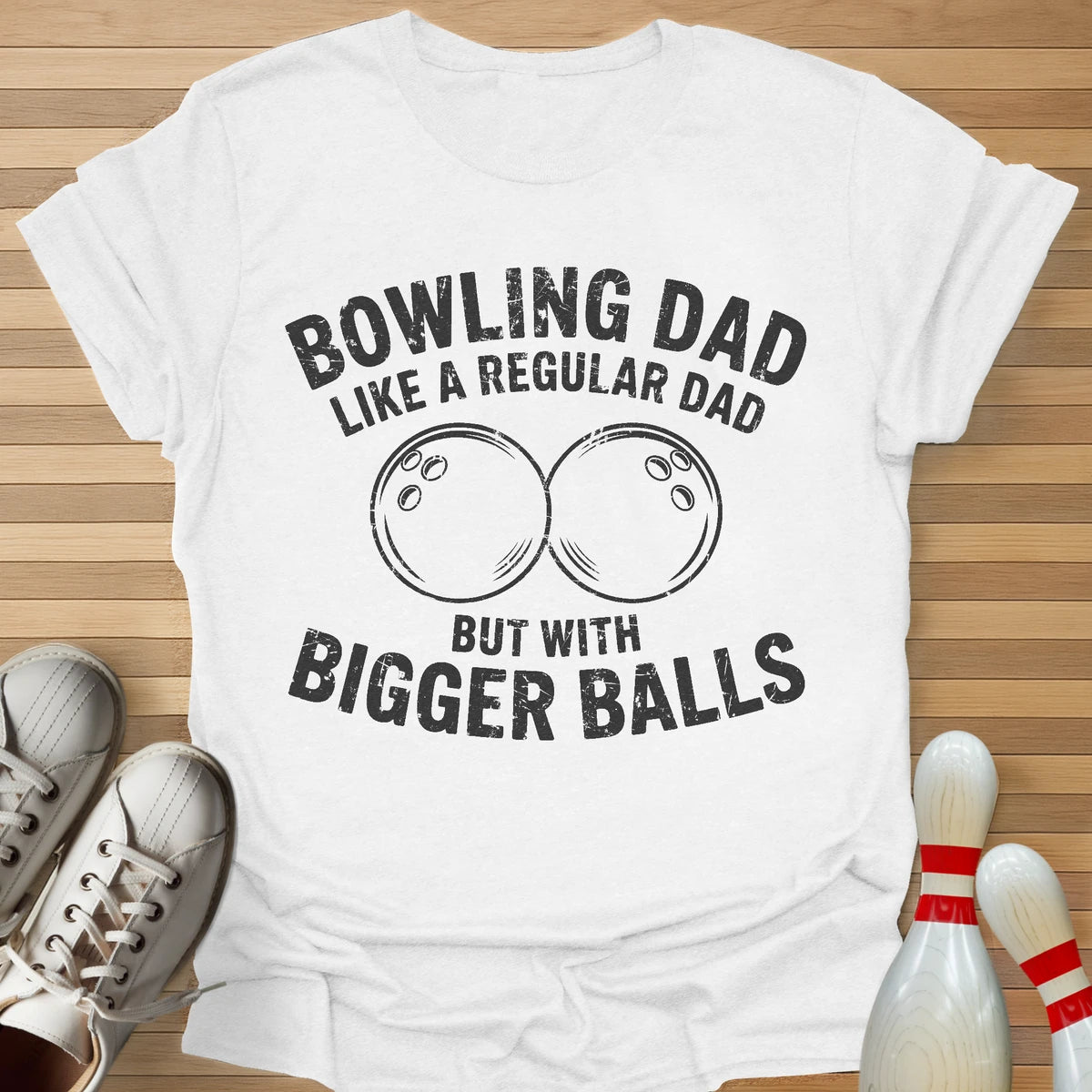 Bowling Dad Bigger Balls T-Shirt