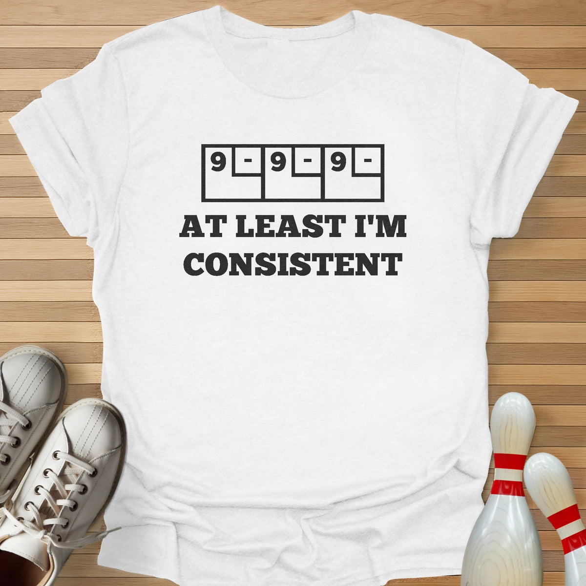 At Least I'm Consistent T-Shirt