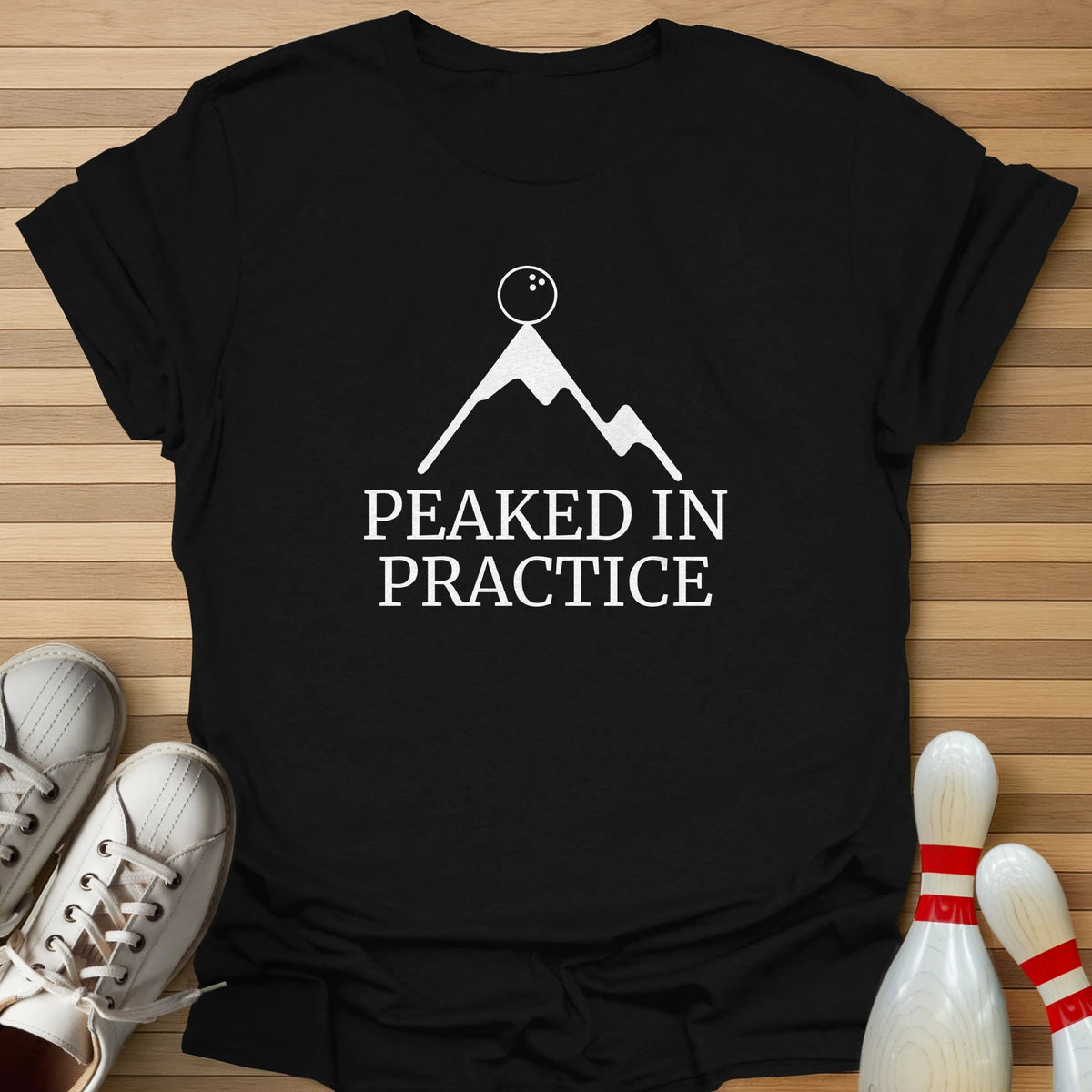 Peaked In Practice T-Shirt