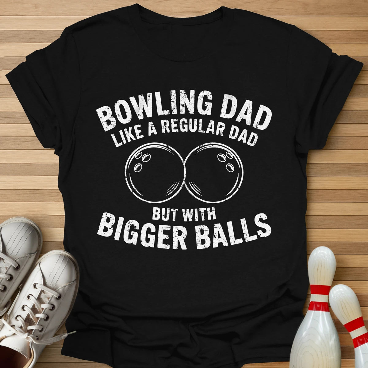 Bowling Dad Bigger Balls T-Shirt