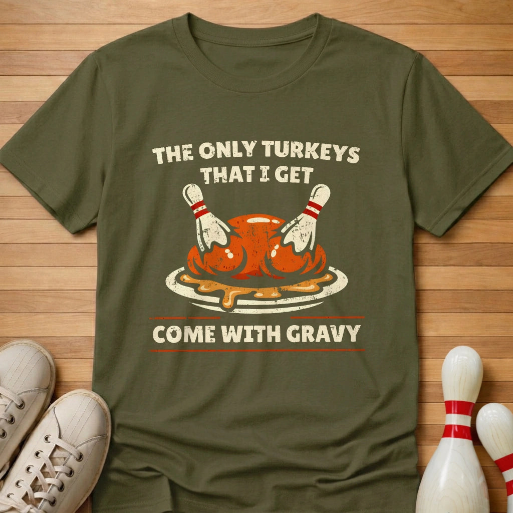 Only Turkeys I Get T-Shirt