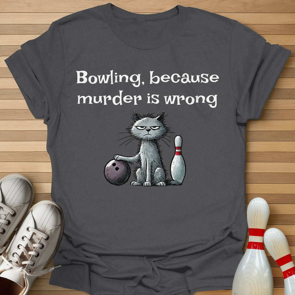 Bowling Because... T-Shirt