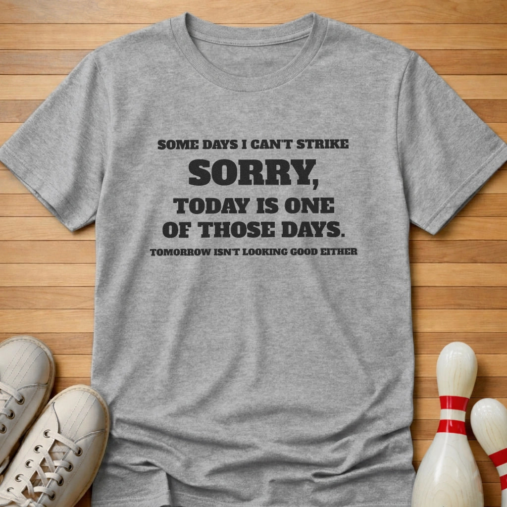 Some Days I Can't Strike T-Shirt