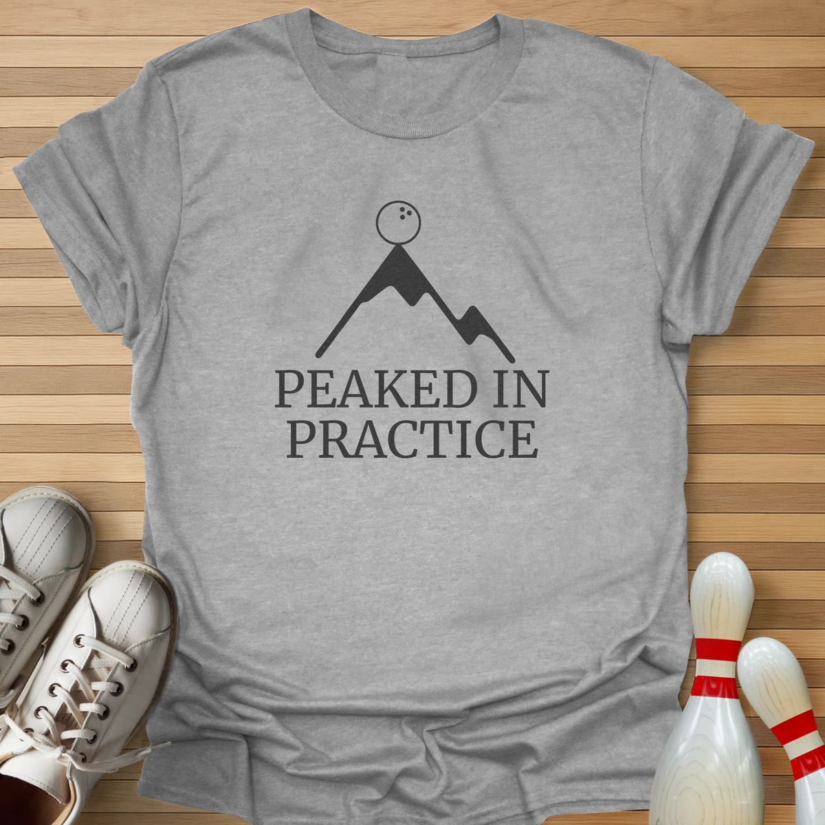 Peaked In Practice T-Shirt