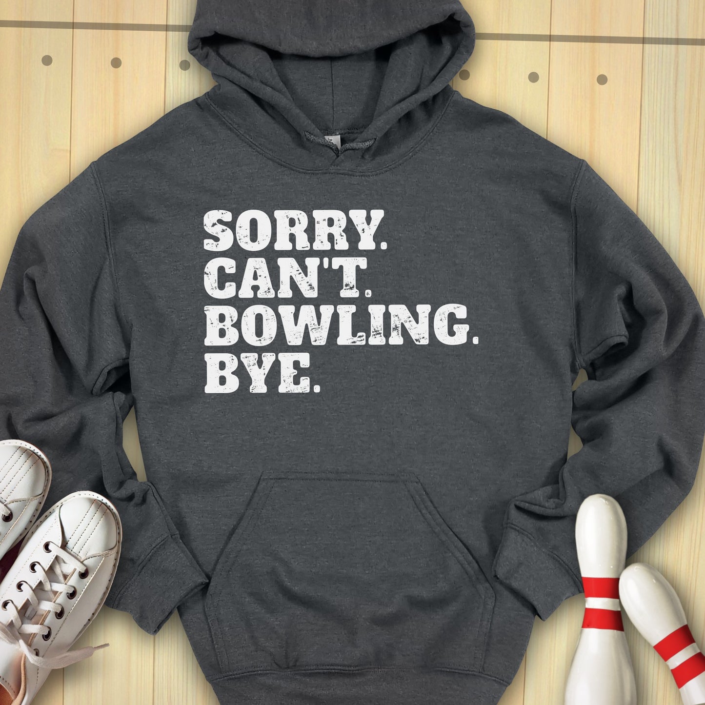 Sorry. Can't. Bowling. Bye. Hooded Sweatshirt