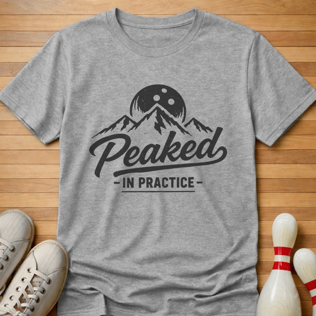 I Peak In Practice T-Shirt