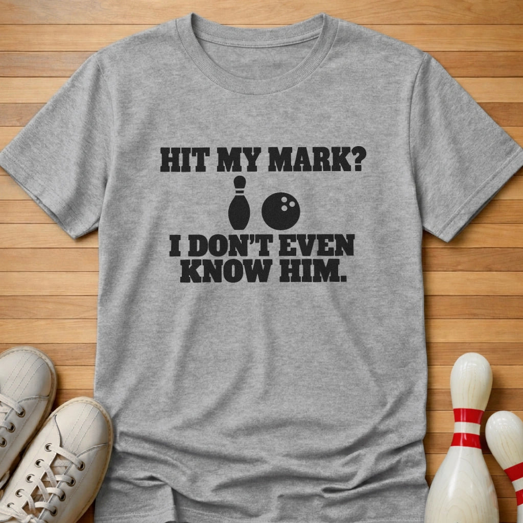 Don't Even Know Him T-Shirt