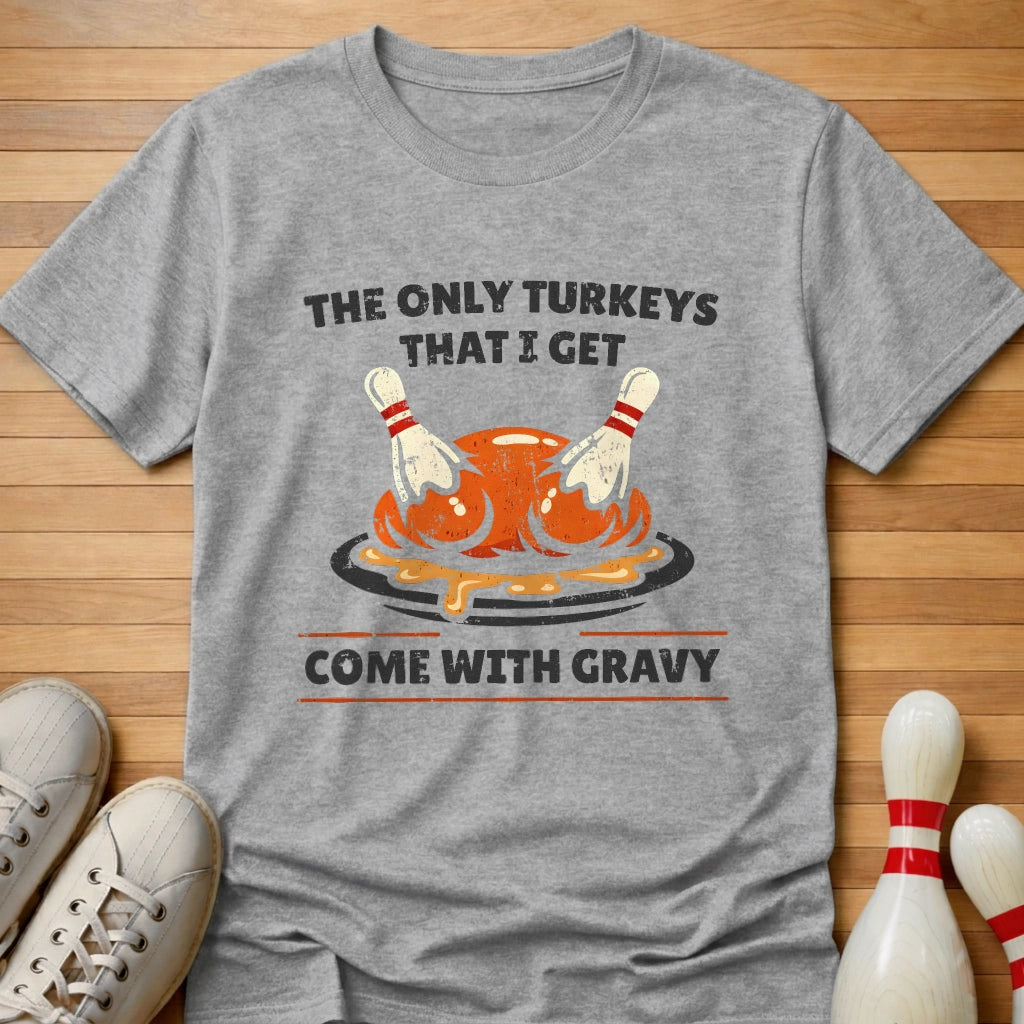 Only Turkeys I Get T-Shirt