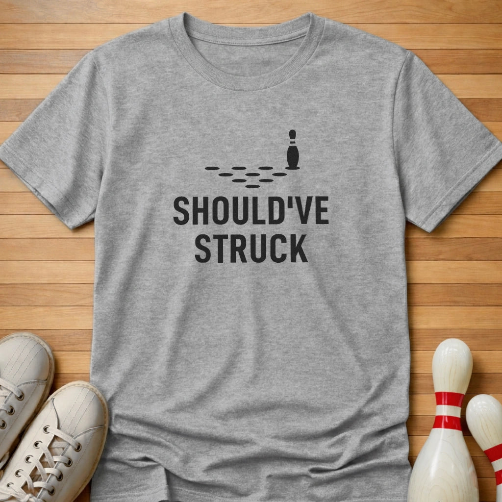 Should've Struck T-Shirt