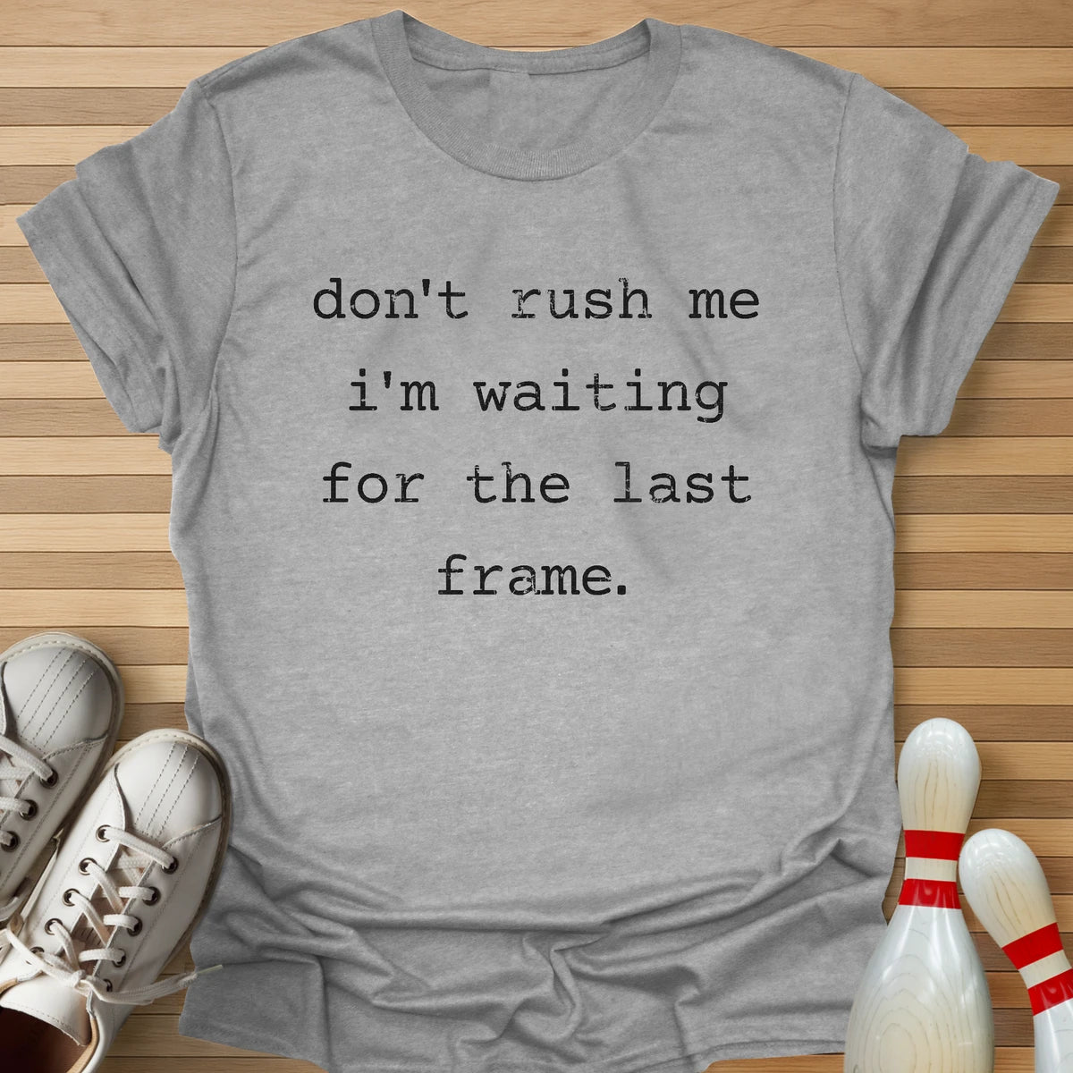 Don't Rush Me T-Shirt