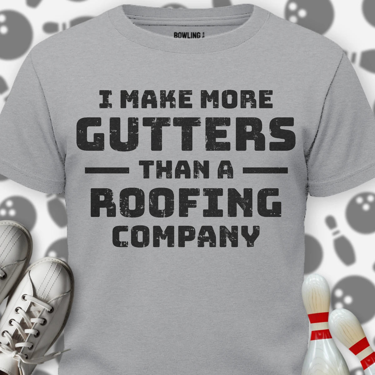 I Make More Gutters T-Shirt