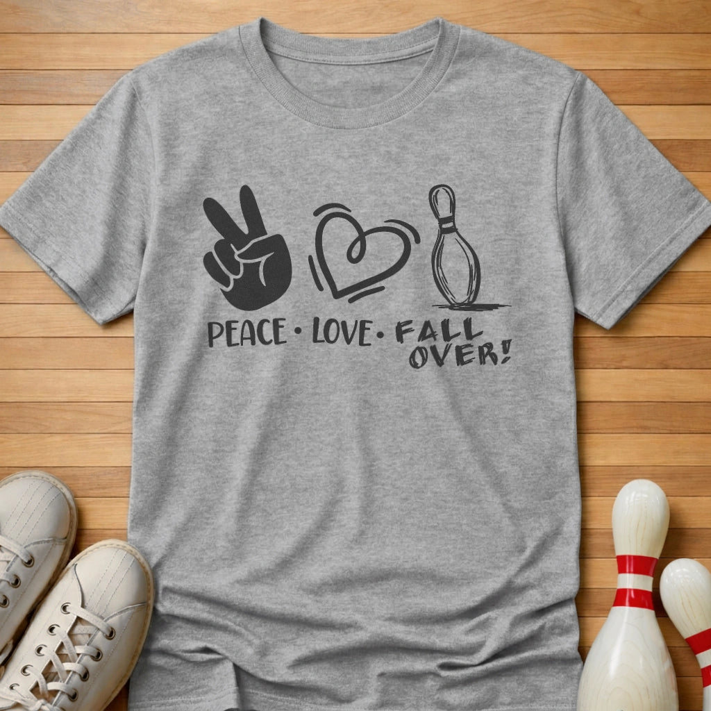 Peace Love FALL OVER! T-Shirt