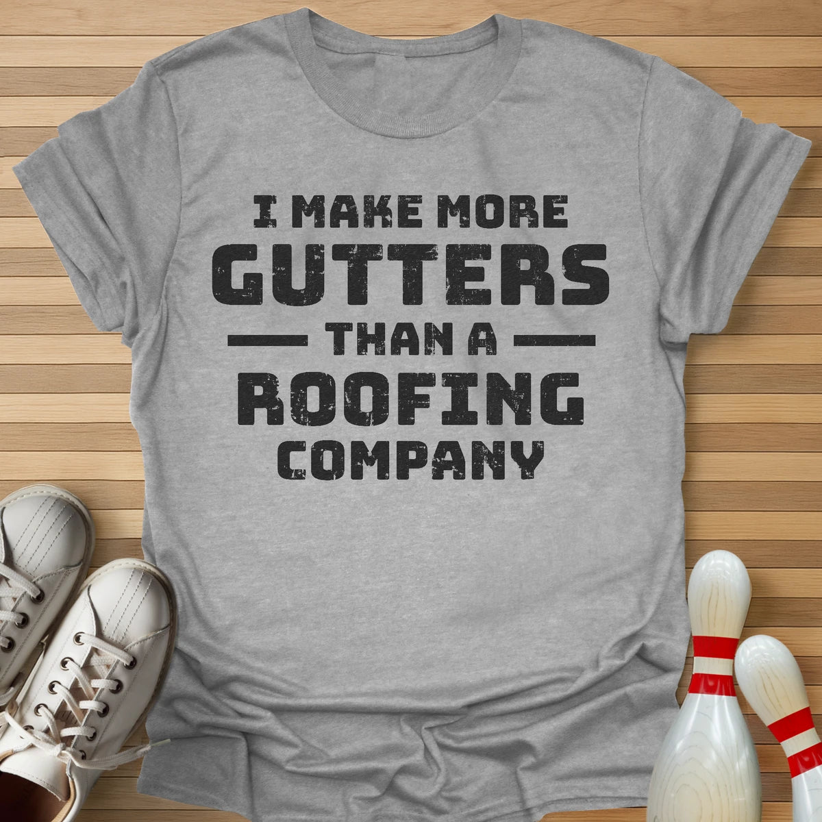 I Make More Gutters T-Shirt