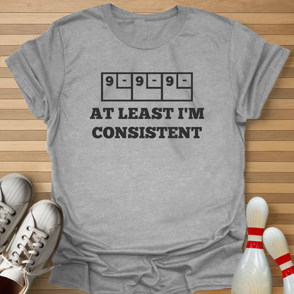 At Least I'm Consistent T-Shirt