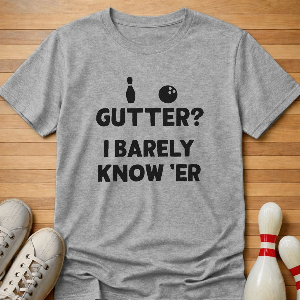 Barely Know Er T-Shirt