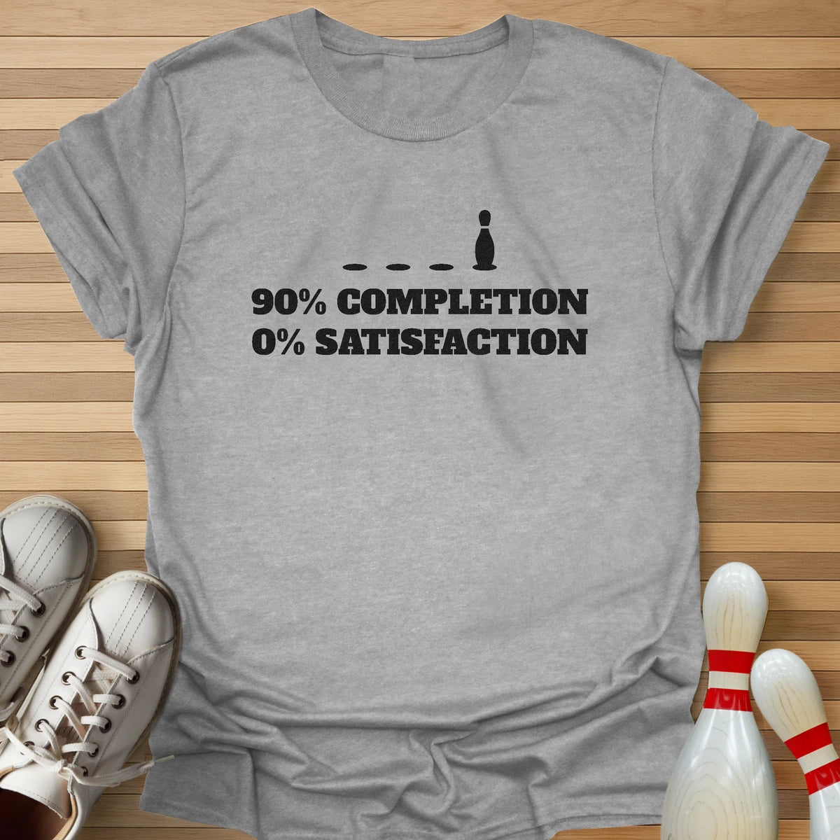 90% Completion 0% Satisfation T-Shirt