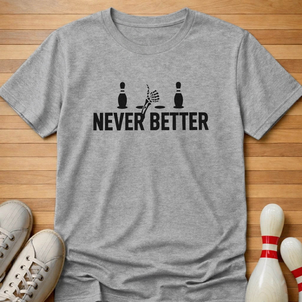 Never Been Better T-Shirt
