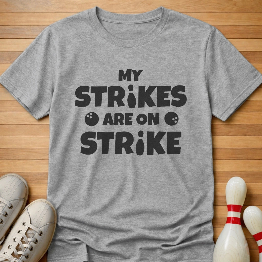 My Strikes Are On Strike T-Shirt