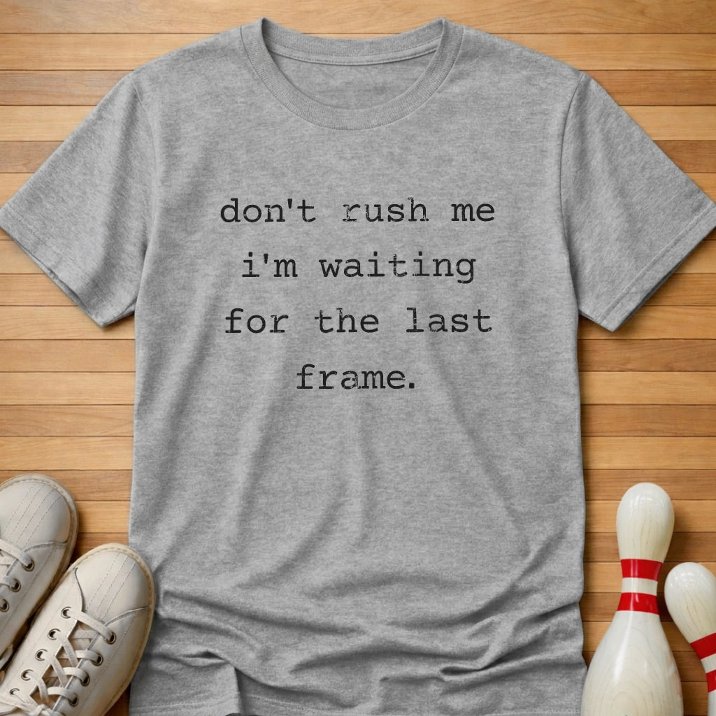 Don't Rush Me T-Shirt