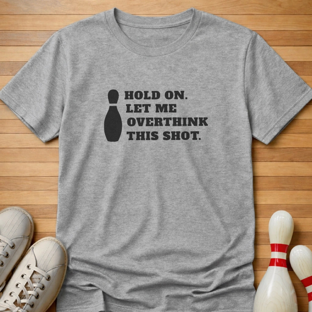 Let Me Overthink This Shot T-Shirt