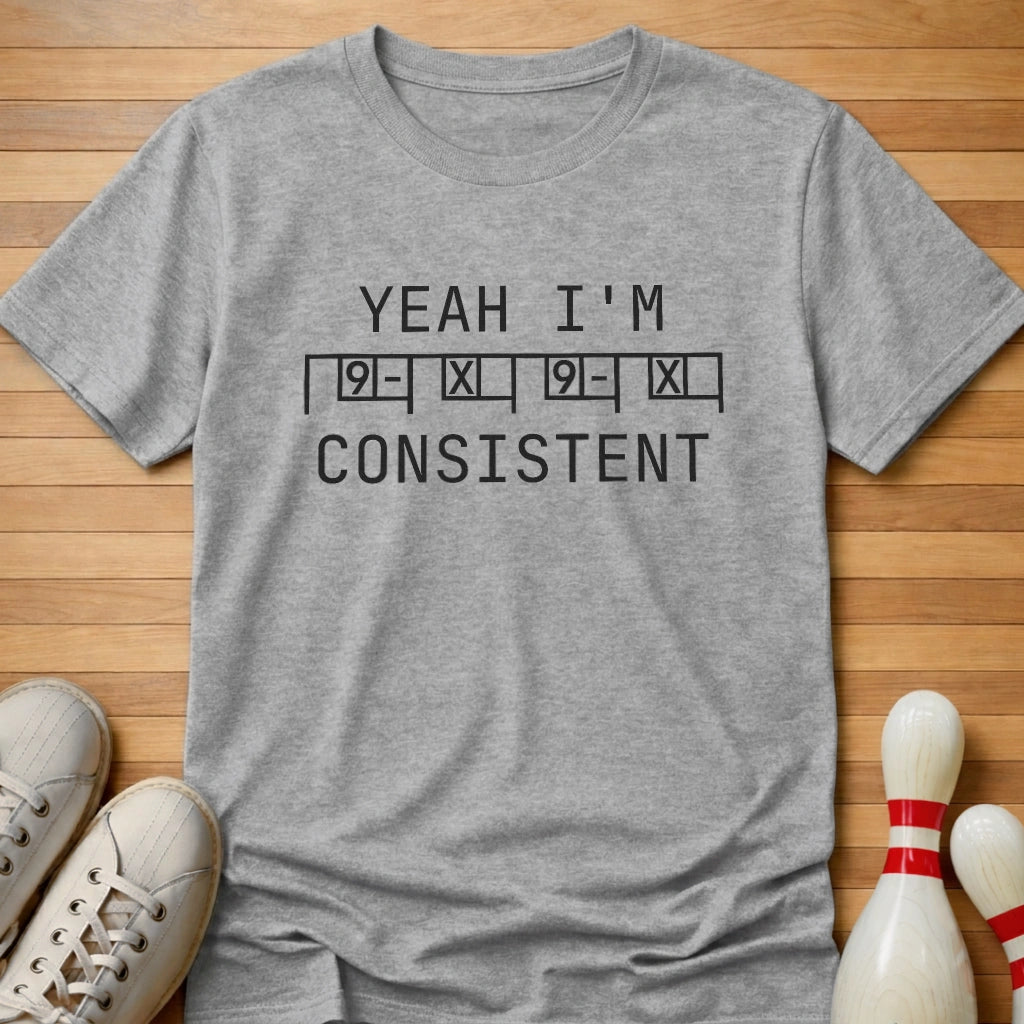 Yeah I'm Consistent T-Shirt
