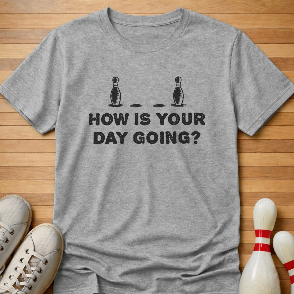 How Is Your Day Going T-Shirt