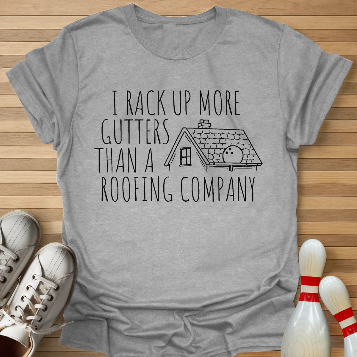 I Rack Up More Gutters T-Shirt