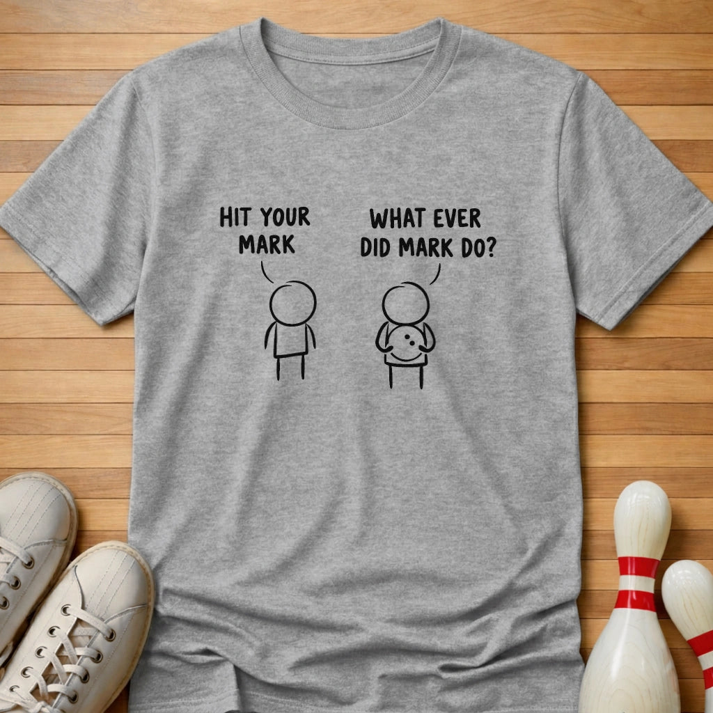 What Ever Did Mark Do T-Shirt