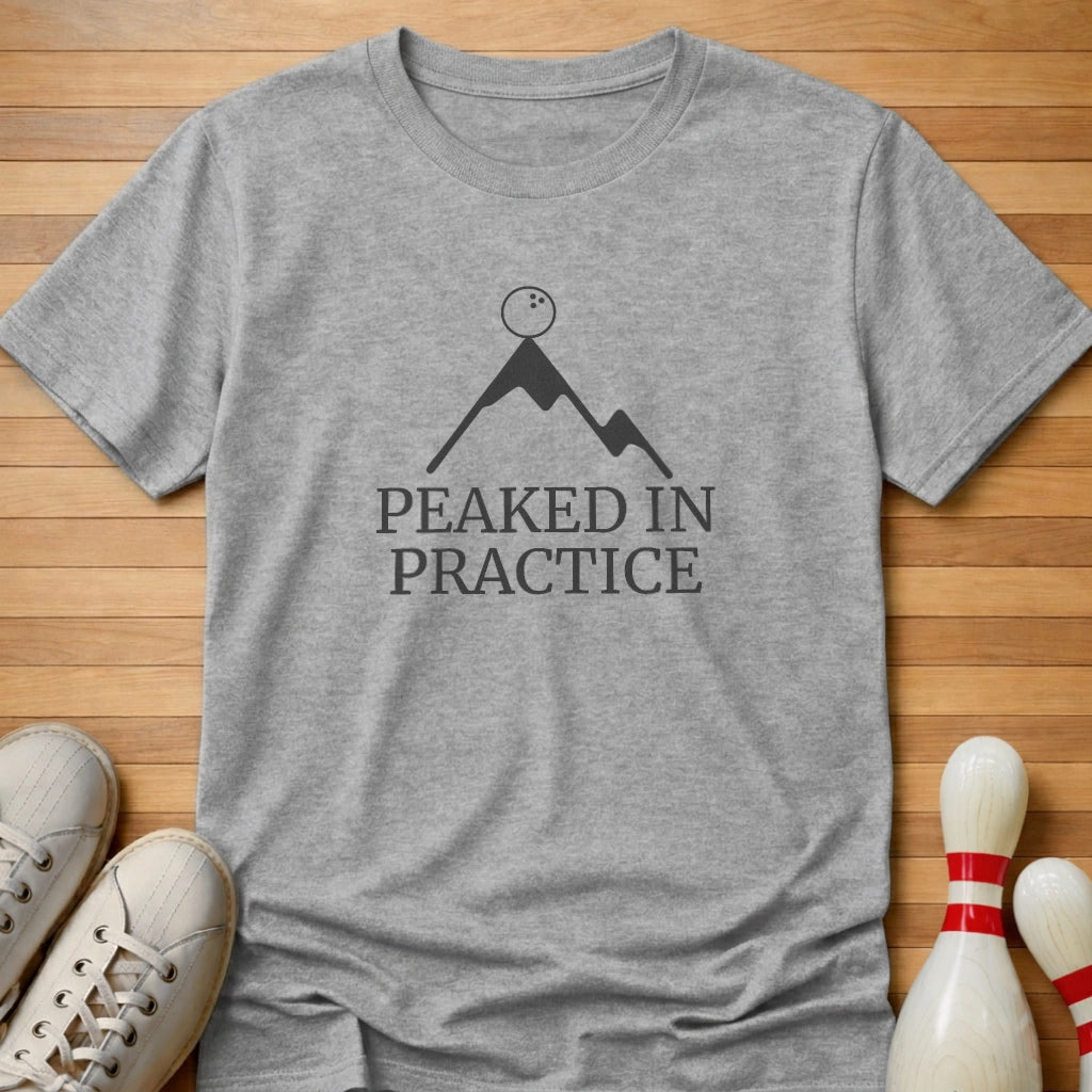 Peaked In Practice T-Shirt