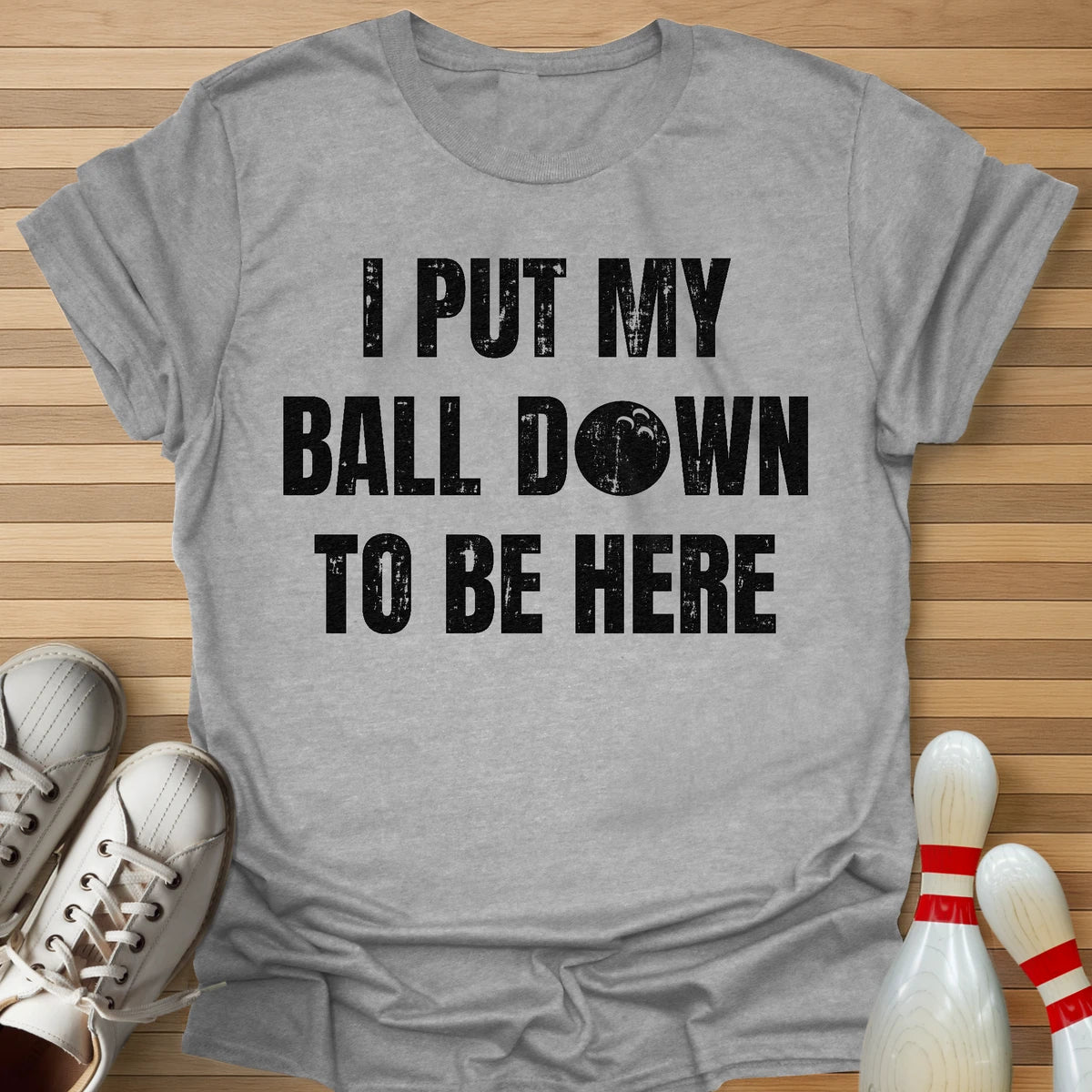 I Put My Ball Down T-Shirt