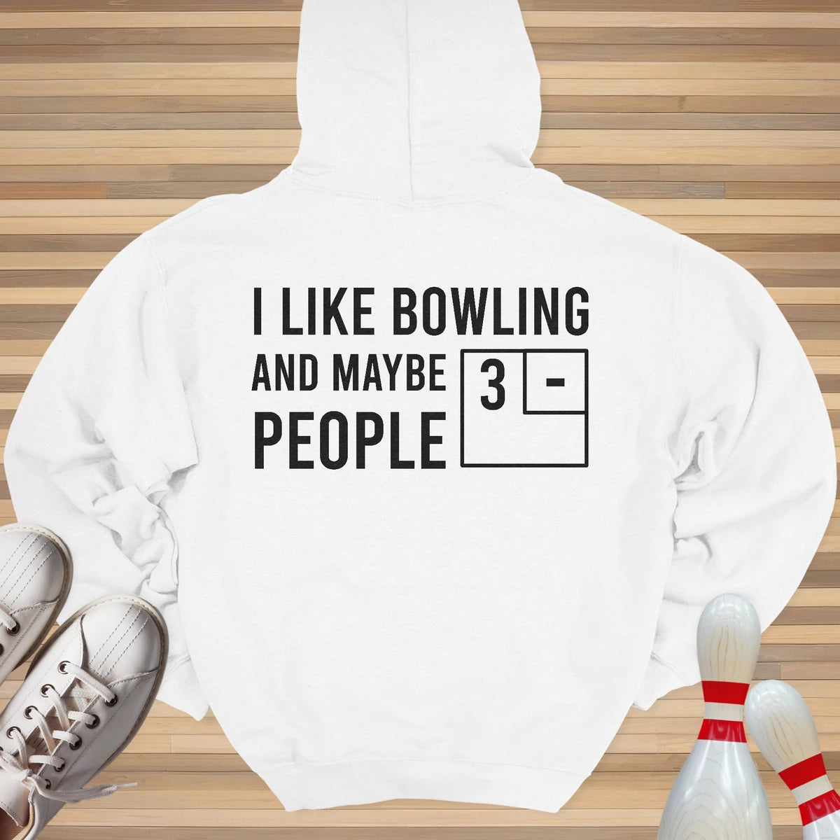 I Like Bowling And Maybe 3 People Hoodie