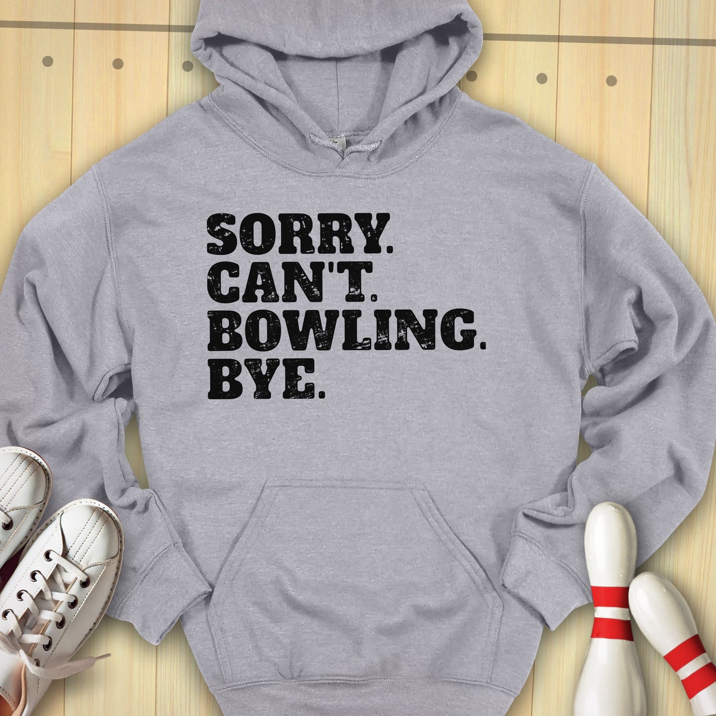 Sorry. Can't. Bowling. Bye. Hooded Sweatshirt