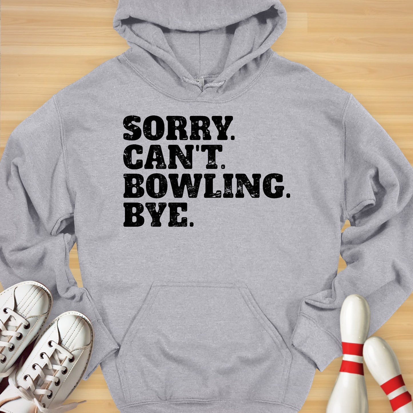 Sorry. Can't. Bowling. Bye. Hoodie