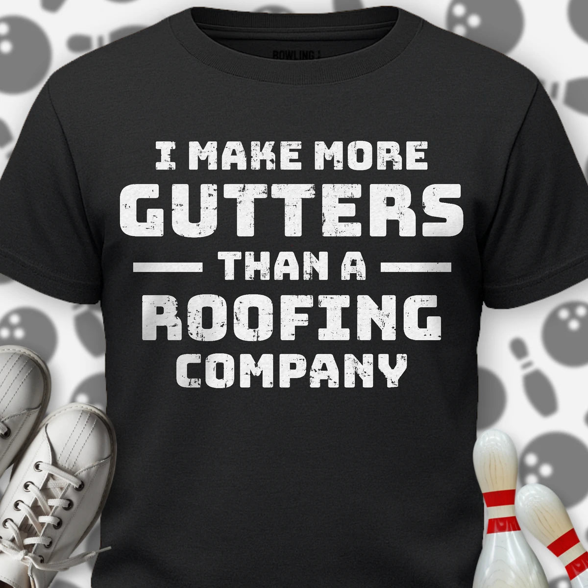 I Make More Gutters T-Shirt