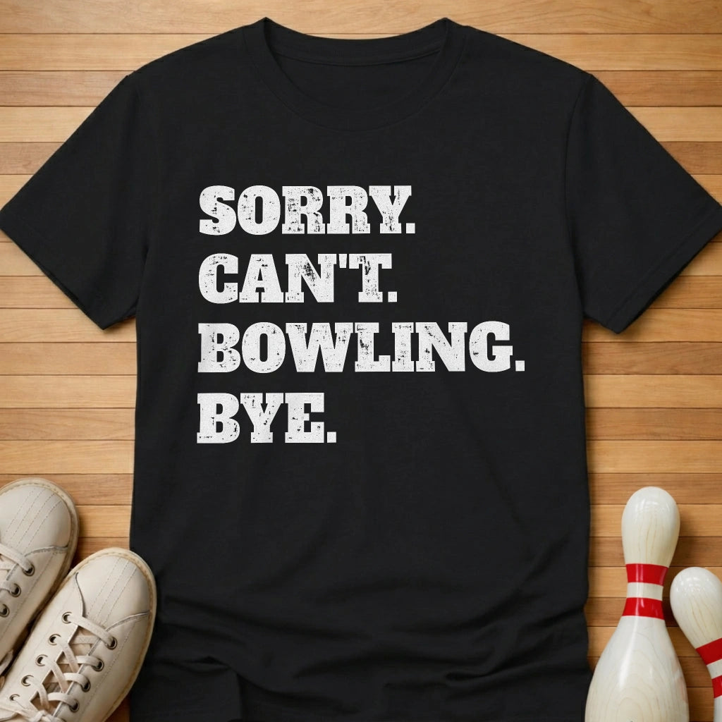 Sorry. Can't. Bowling. Bye. T-Shirt