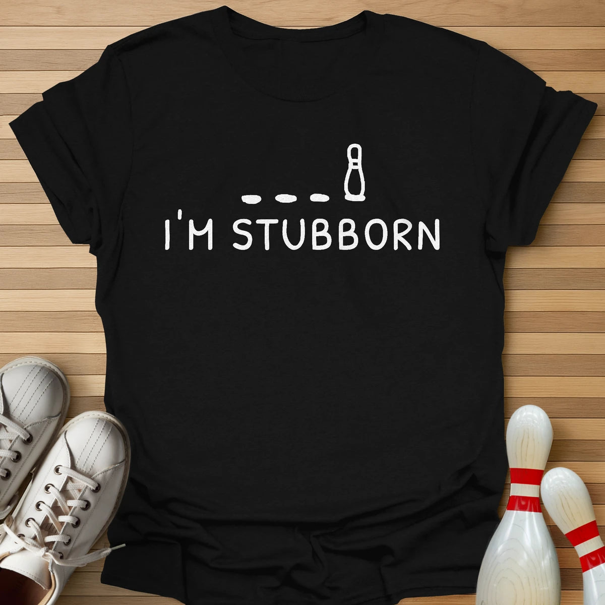 I'm Stubborn T-Shirt
