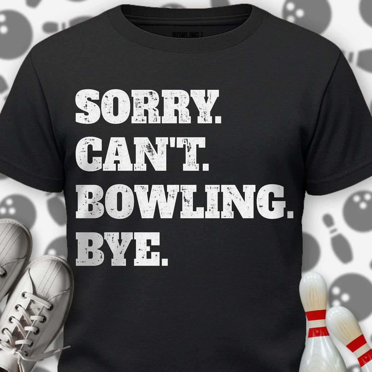 Sorry. Can't. Bowling. Bye. T-Shirt