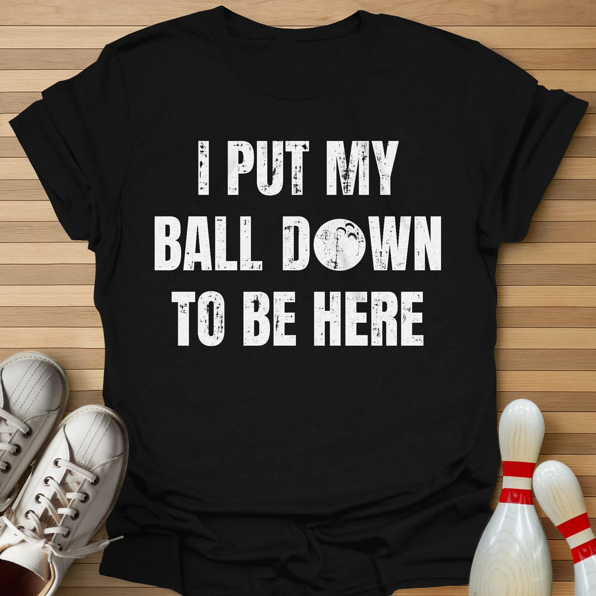 I Put My Ball Down T-Shirt