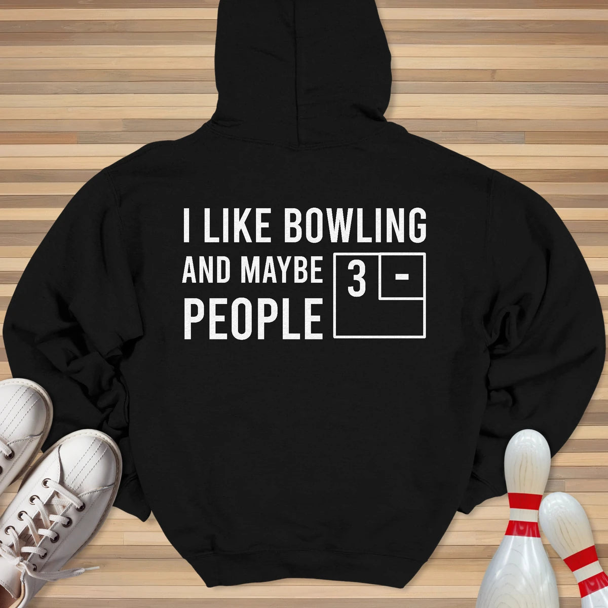 I Like Bowling And Maybe 3 People Hoodie