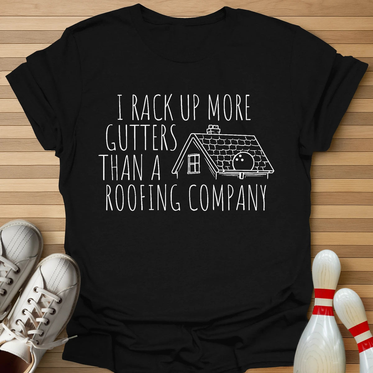 I Rack Up More Gutters T-Shirt