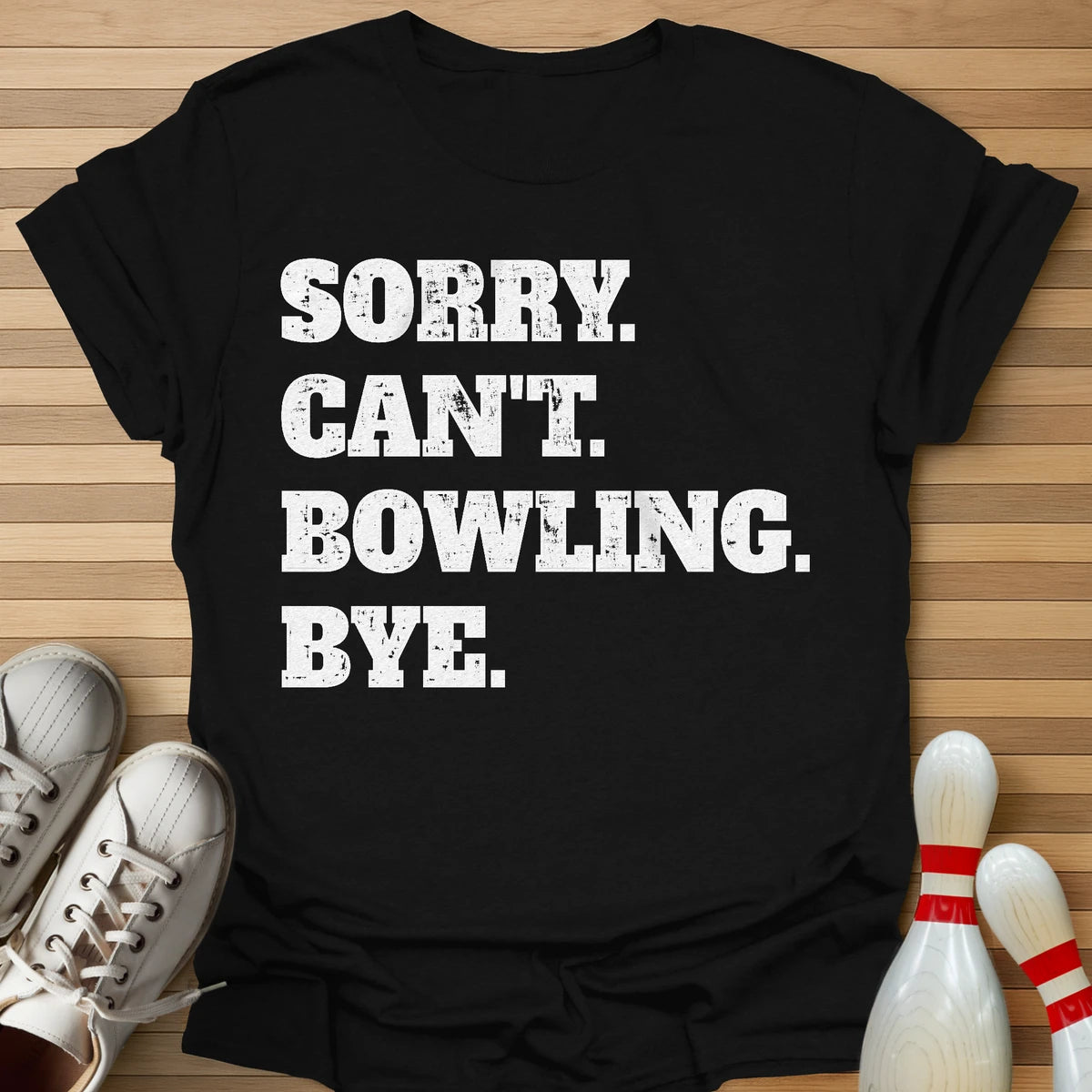 Sorry. Can't. Bowling. Bye. T-Shirt