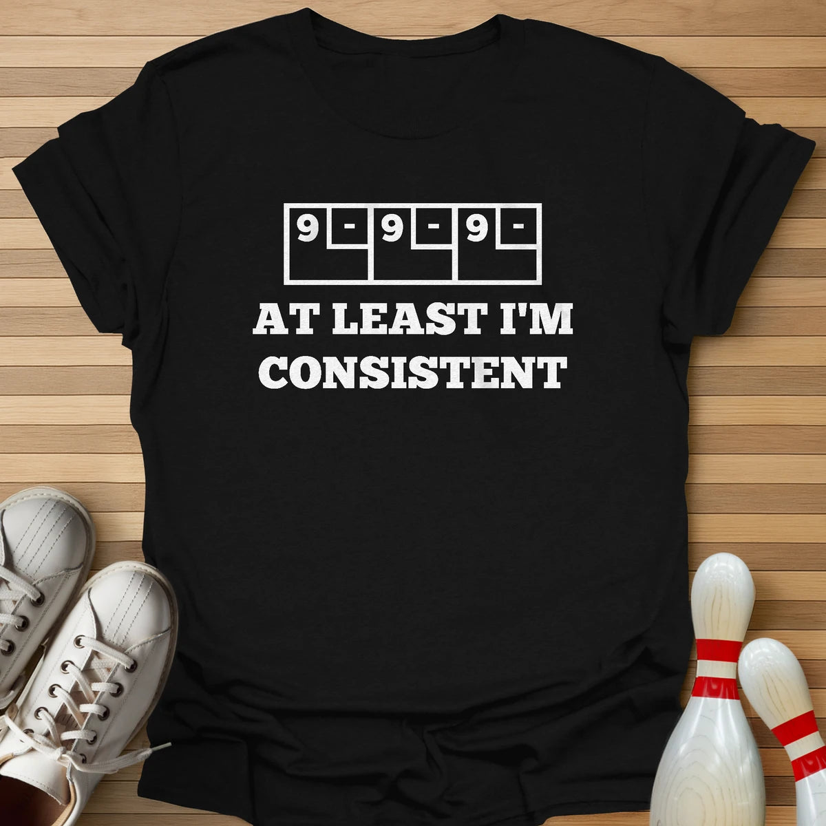 At Least I'm Consistent T-Shirt