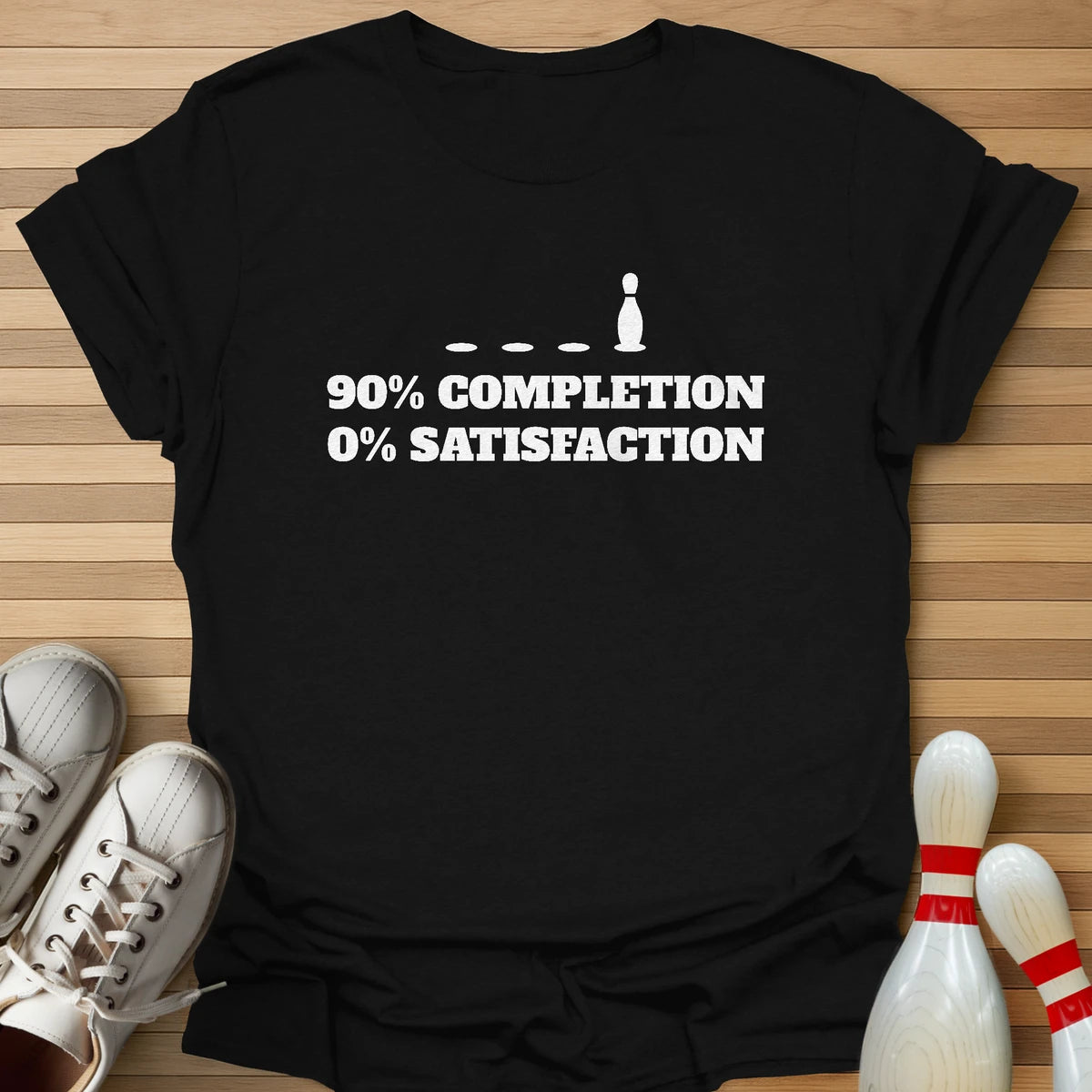90% Completion 0% Satisfation T-Shirt