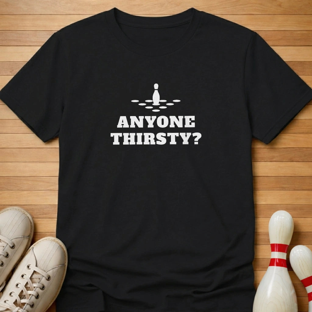 Anyone Thirsty? T-Shirt