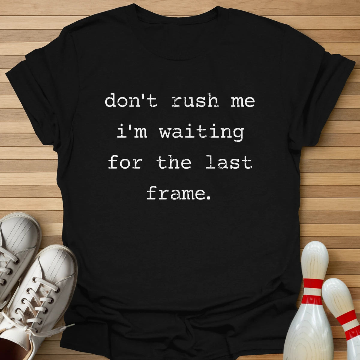 Don't Rush Me T-Shirt