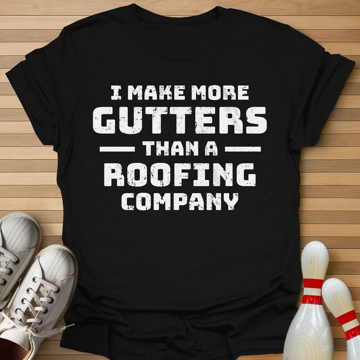 I Make More Gutters T-Shirt