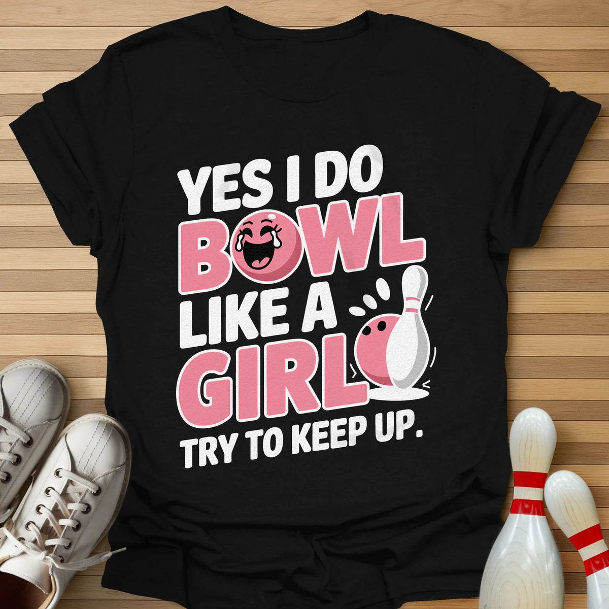 I Bowl Like A Girl T-Shirt