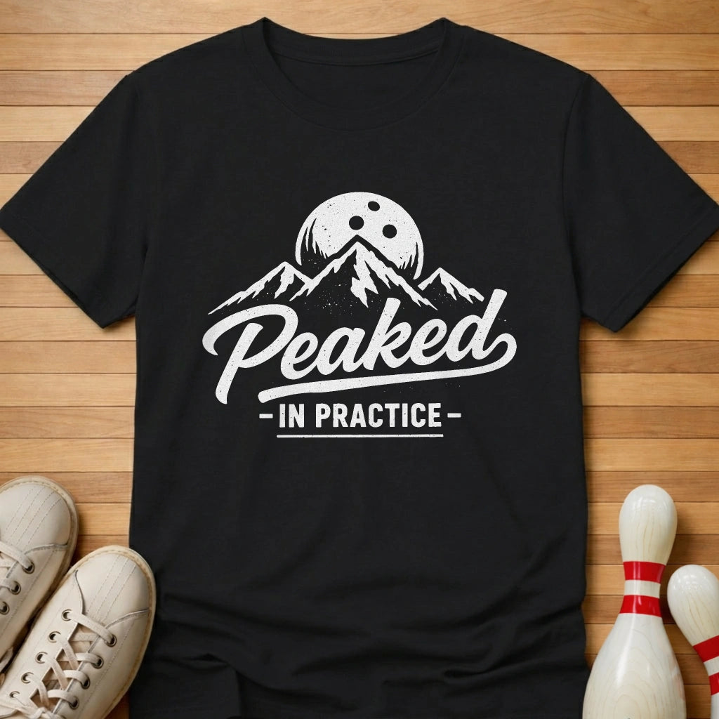 I Peak In Practice T-Shirt